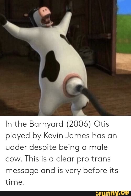 In the Barnyard (2006) Otis played by Kevin James has an udder despite bein...