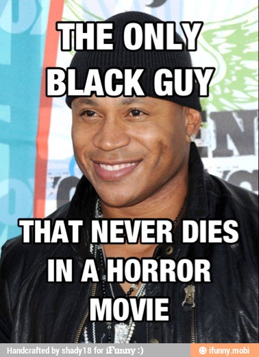 THAT
NEVER DIES
IN
A HORROR
MOVIE I