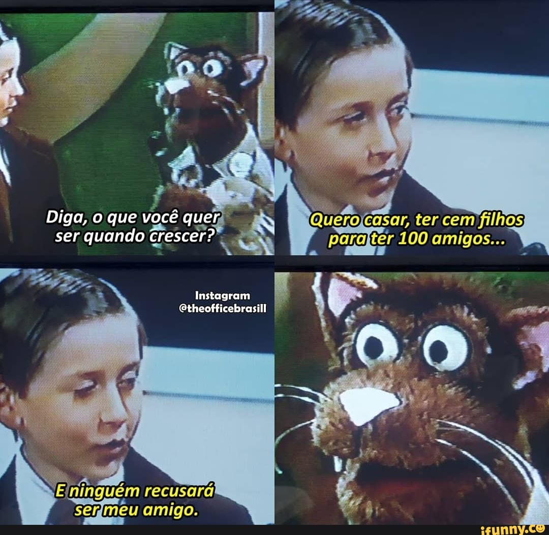 Diga, o que você que ser quando Cr crescer?
ter
para 100 amigos...
Instagram
Etheofficebrasill
(3 ninguem recusará se amigo.