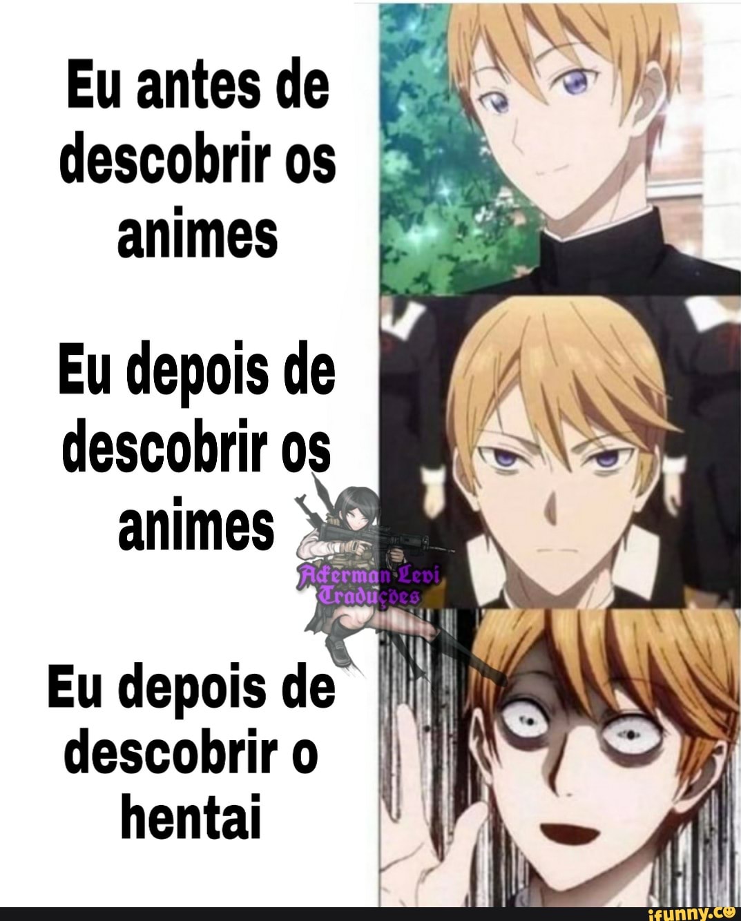 animes
Eu depois de
descobrir os
I