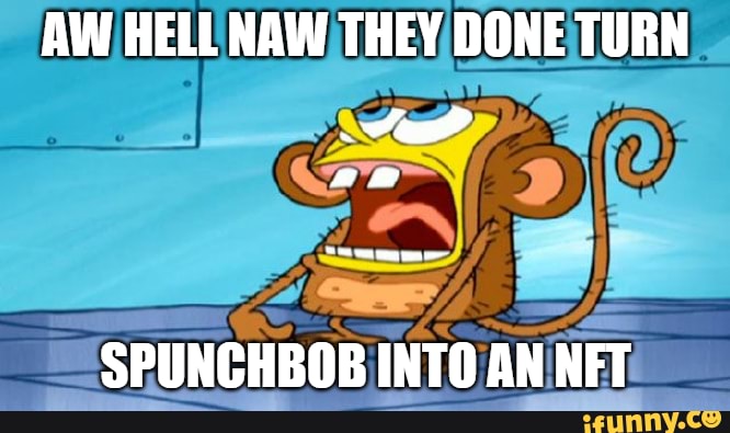 Aw Hell Naw They Done Turn Spunchbob Into An Net Ifunny 