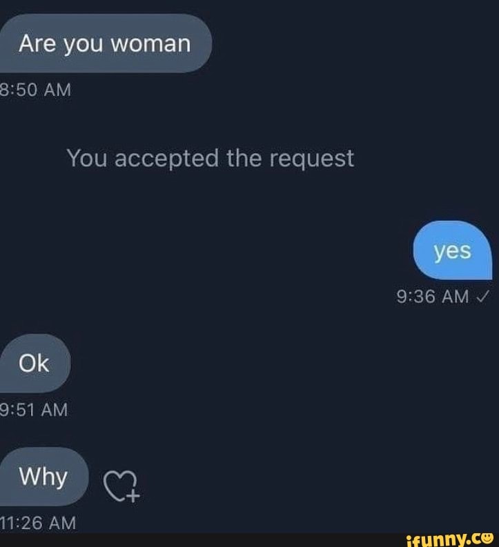 Are you woman ,
AM You accepted the request
AM Ok I AM
Why
AM