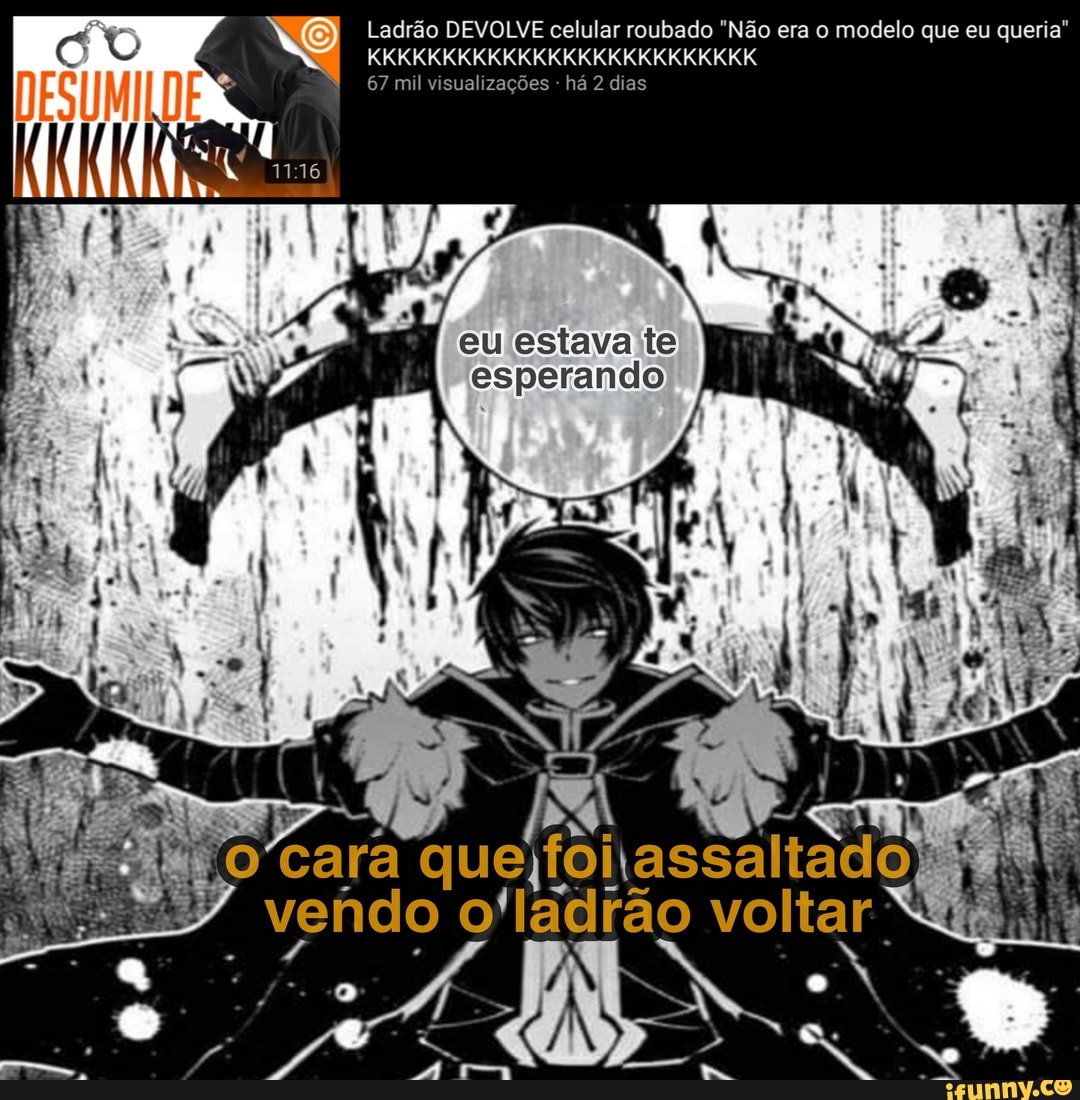 Ladrão DEVOLVE celular roubado "Não era o modelo que eu queria"
KKKKKKKKKKKKKKKKKKKKKKKKKK
67 mil visualizações - há 2 dias
eu estava te esperando
ta)
'cara o'ladrão voltar *