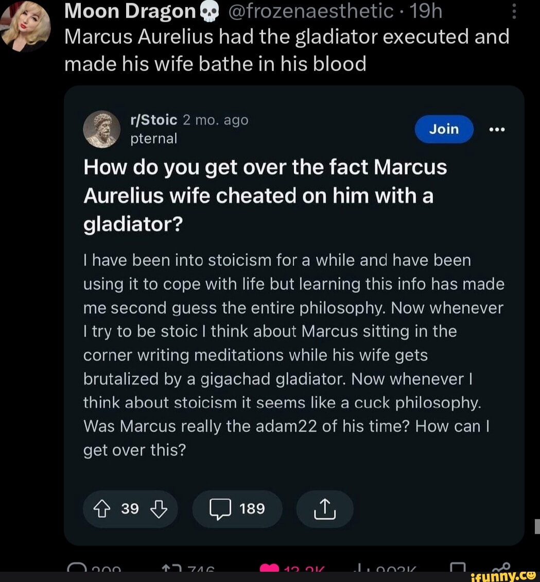 Marcus Aurelius had the gladiator executed and made his wife bathe in his blood 2 mo. ago