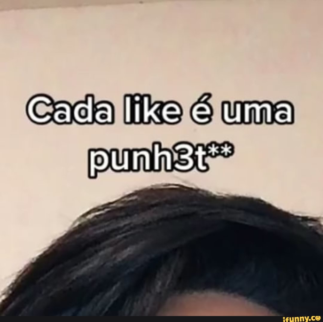 Cada like e uma punhst"