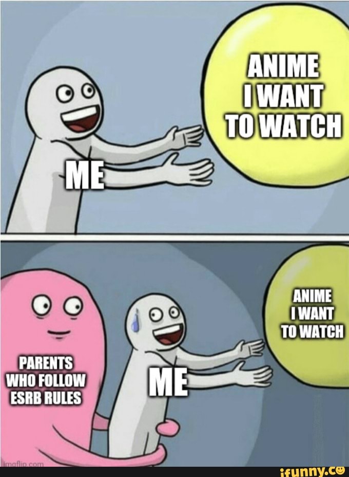 ANIME WANT TO WATCH ANIME fs WANT TO WATCH PARENTS WHO FOLLOW ME ESRB ...