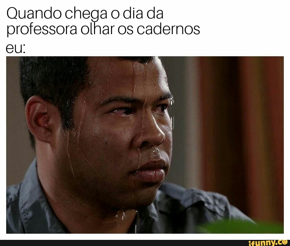 Quando chega o dia da
professora olhar os cadernos