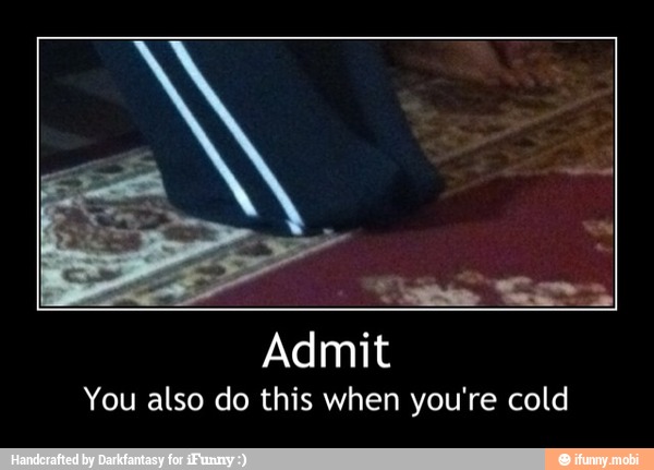 Admit
You also do this when you're cold - Admit
You also do this when you're cold