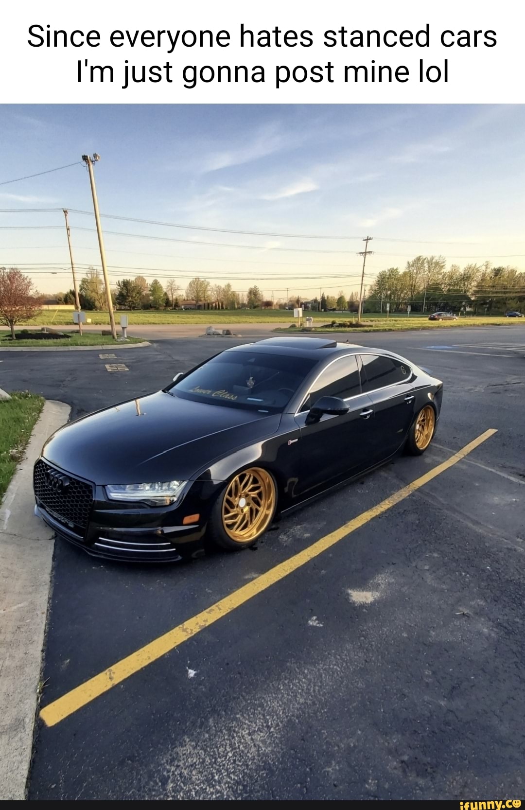 Since everyone hates stanced cars I'm just gonna post mine lol iFunny