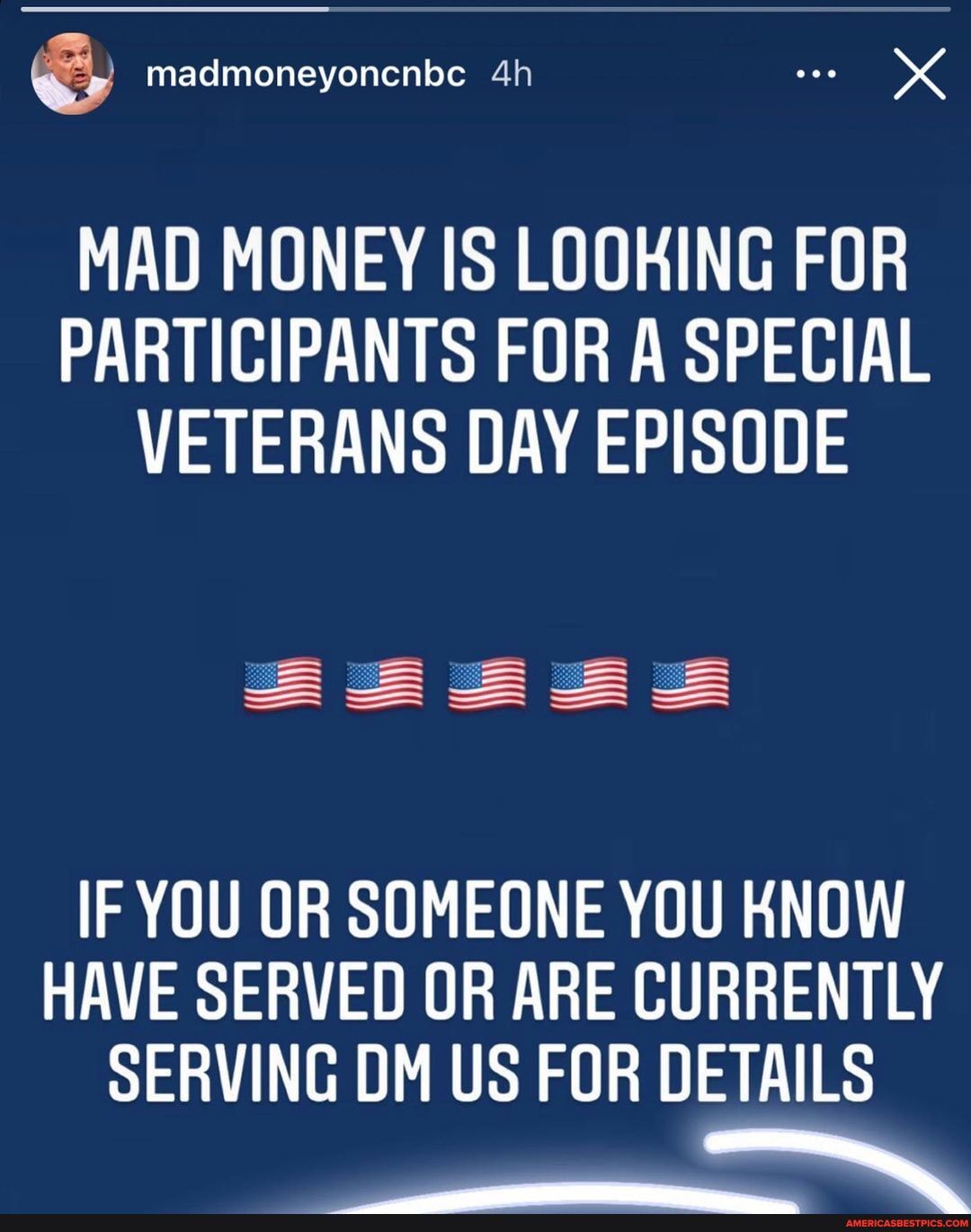 madmone yoncn be
MAD MONEY IS LOOKING FOR PARTICIPANTS FOR A SPECIAL VETERANS DAY EPISODE
SS
IF YOU OR SOMEONE YOU KNOW HAVE SERVED OR ARE CURRENTLY SERVING OM US FOR DETAILS