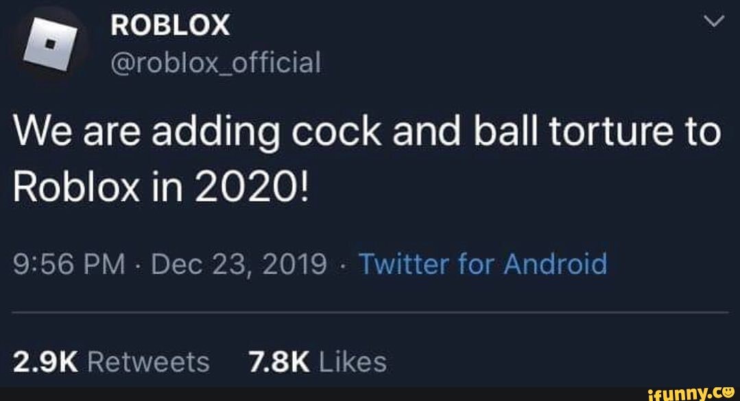 Droblox Official We Are Adding Cock And Ball Torture To Roblox In 2020 9 56 Pm Dec 23 2019 Twitter For Android Ifunny - roblox reddit on twitter to shed some light on