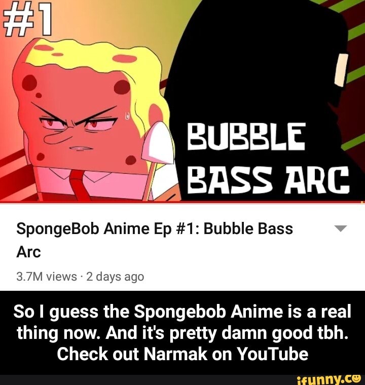 I BUBBLE BASS ARC SpongeBob Anime Ep #1: Bubble Bass Arc  views 2 days