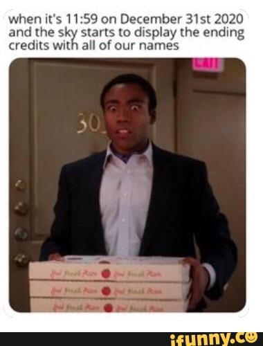 when it's on December 31st 2020 and the starts to display the ending credits with
all of our names