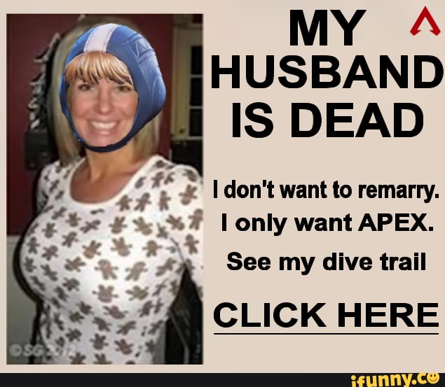 MY HUSBAND IS DEAD
only want APEX.
See my dive trail
HERE