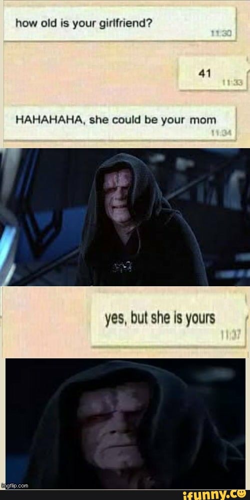 how old is your girlfriend?
HAHAHAHA, she could be your mom
yes, but she Is yours