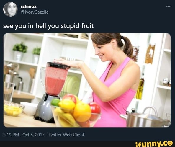 See You In Hell You Stupid Fruit