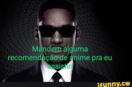 Mandem alguma
recomen de anime pra eu