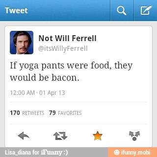 If yoga pants were food, they
would be bacon.
170 RETWEETS 79 FAVORITES