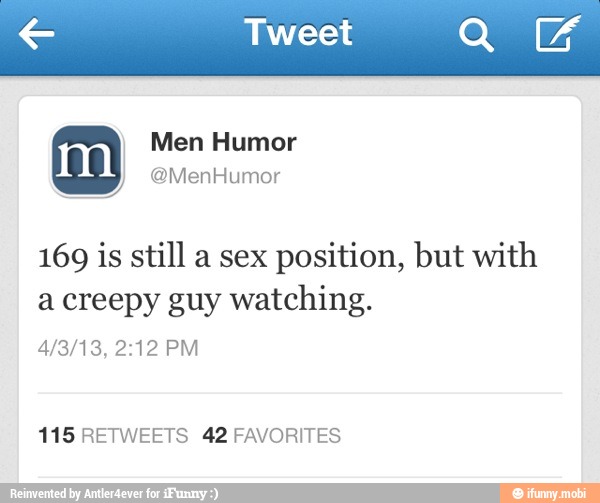 169 is still a sex position, but with
a creepy guy watching.
115 RETWEETS 42 FAVORITES