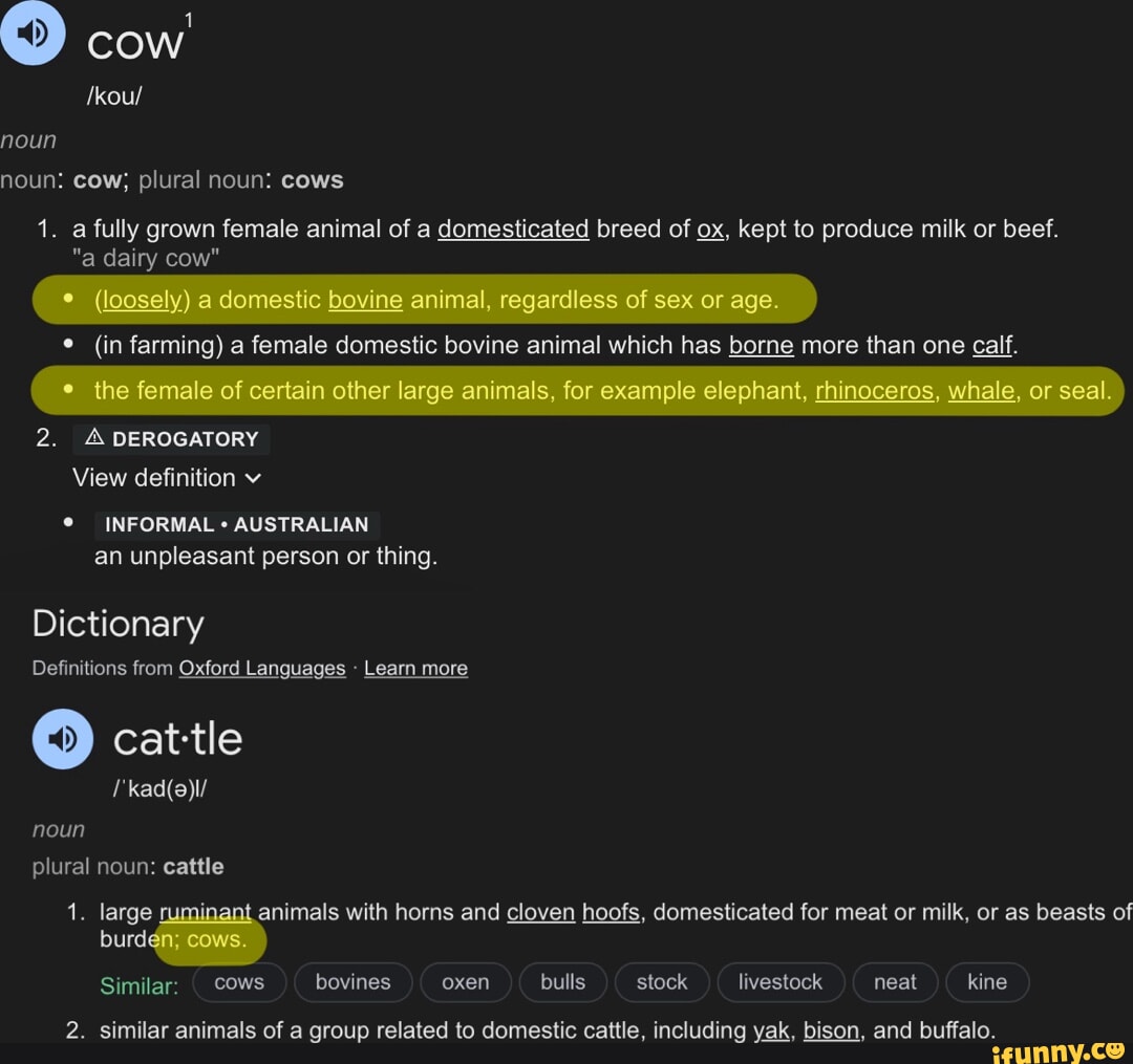 Cow /kou/ noun noun: cow; plural noun: cows 1. a fully grown female ...