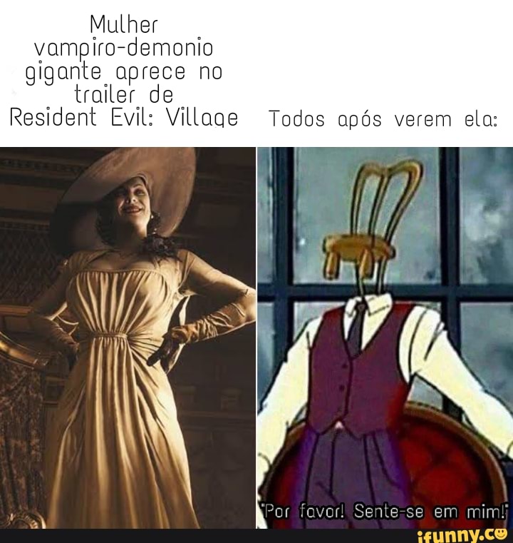 Mulher vampiro-demonio gigante aprece no trailer de
Resident Evil: Village Todos após verem ela:
Por favor! Sente-se em mim!;