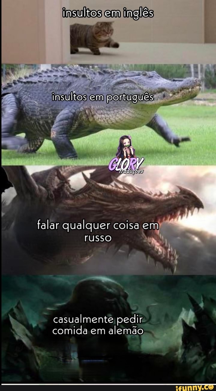 insultos em inglês
insultos em português
Ma
+ &
falar qualquer coisa em
russo
casualmente pedir comida em alemão