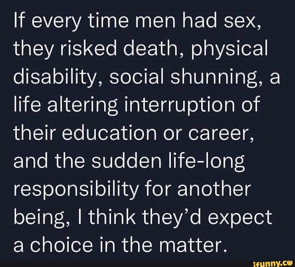 If Every Time Men Had Sex They Risked Death Physical Disability