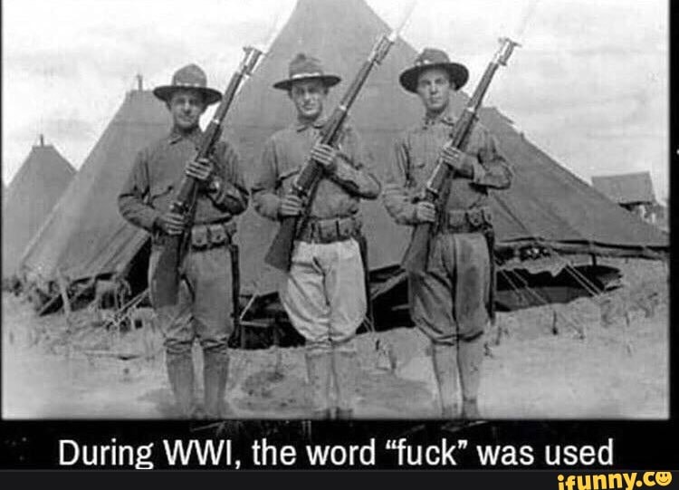 During WWI, the word "fuck" was used