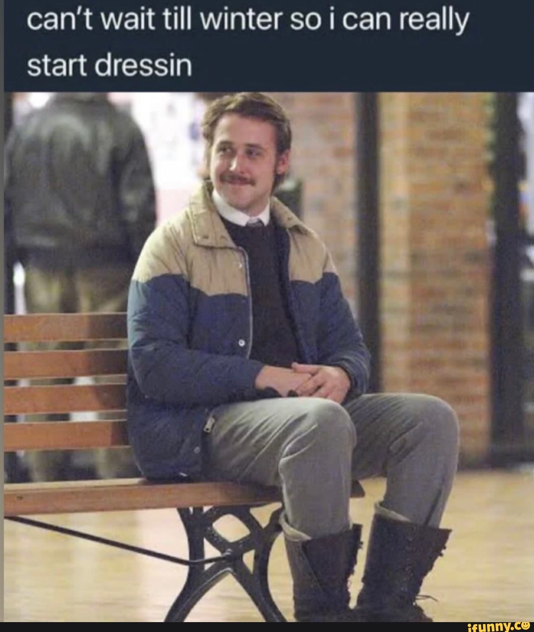 Can't wait till winter so i can really start dressin - iFunny