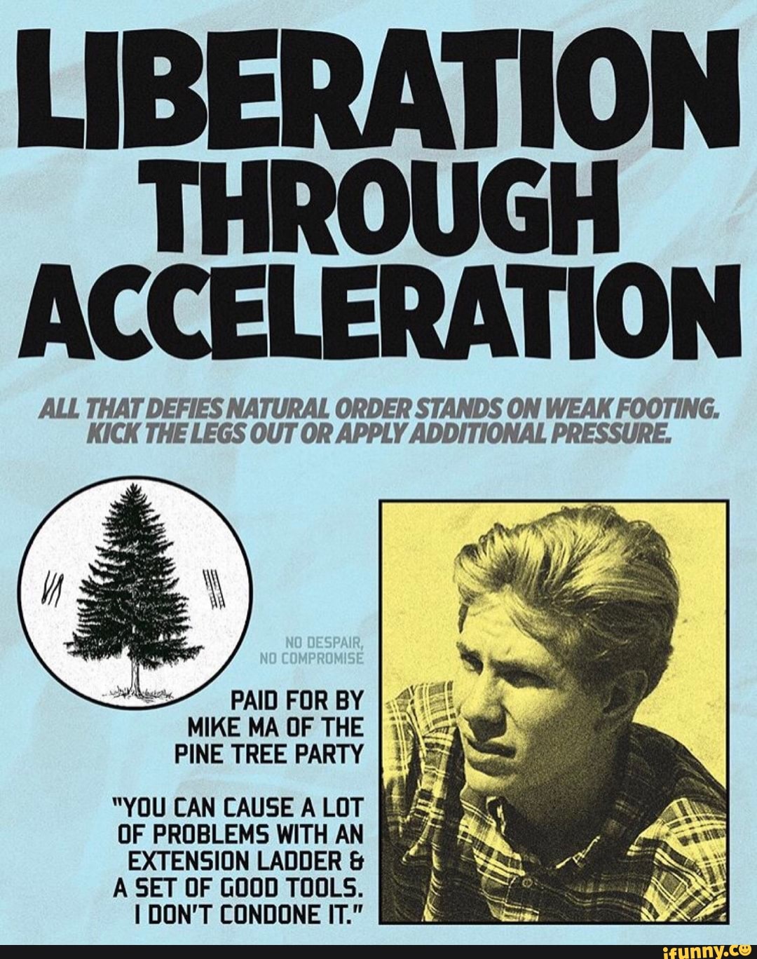 Liberation Through Acceleration All That Defies Natural Order Stands On Weak Footing Kick The Legs Out