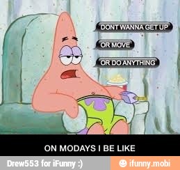 ON MODAYS I BE LIKE