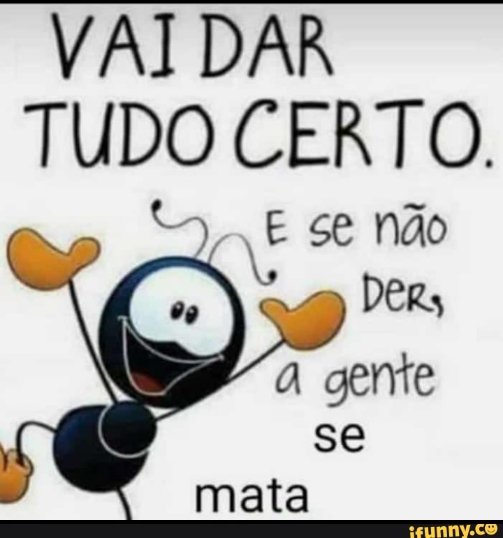 VAI DAR TUDO CERTO.