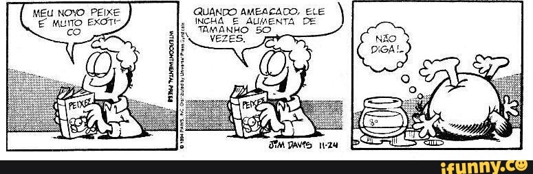 MEU NOVO PEIXE QUANDO AMEAÇADO, ELE
É MUITO EXOTE
INCHA E AUMENTA DE
co
à
TAMANHO 50
VEZES.