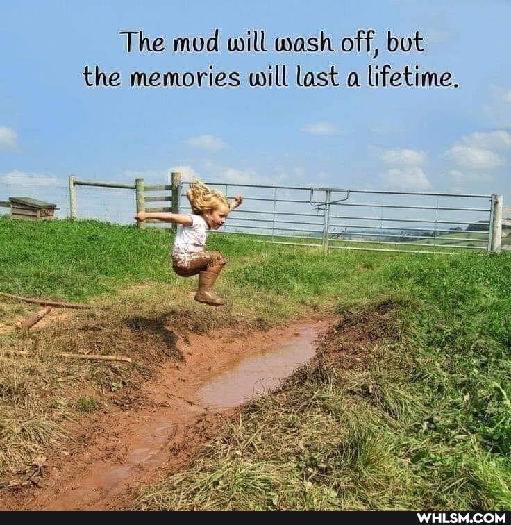 The mud will wash off, but the memories will last a lifetime.