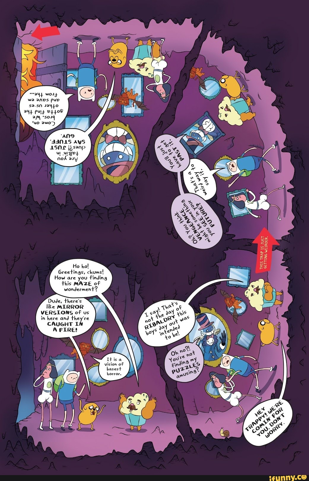 MAZE of
wonderment?
Dude, there's
like MIRROR
in here and they're
CAUGHT IN
How are you finding
this