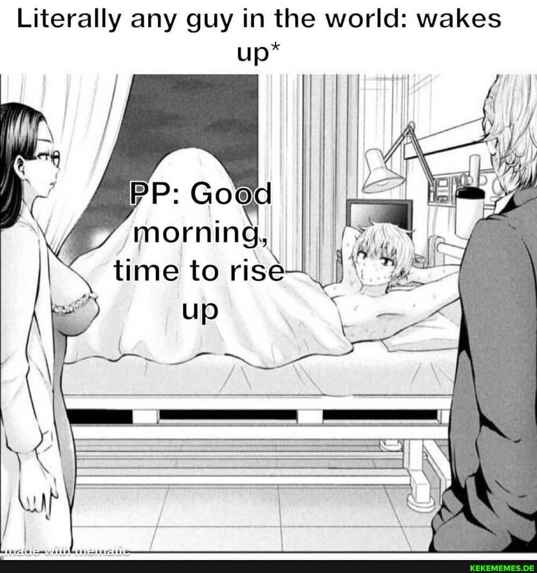 Literally any guy in the world: wakes morning, time to rise