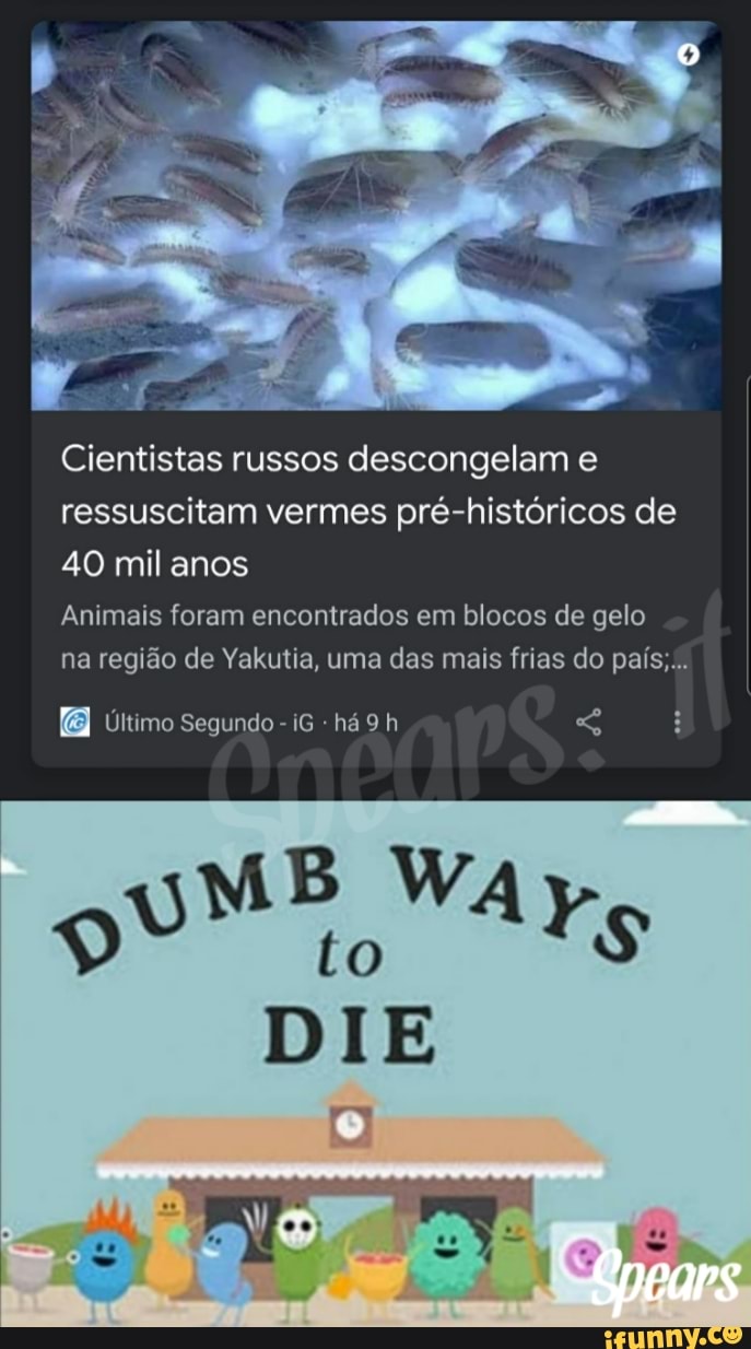 Cientistas russos descongelam e ressuscitam vermes pré-históricos de
40 mil anos
Animais foram encontrados em blocos de gelo na região de Yakutia, uma das mais frias do pais...
Último Segundo iG ha