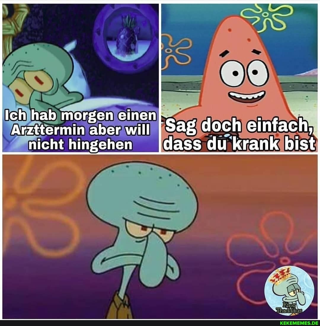 Ich hab mörgen einenI.
Arzitermin aber will doch einfach,
nicht hingehen Idass du krank bist