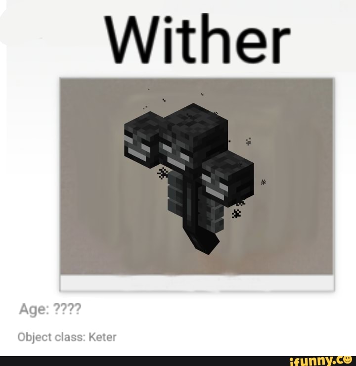 Wither
Age:
Object class: Keter