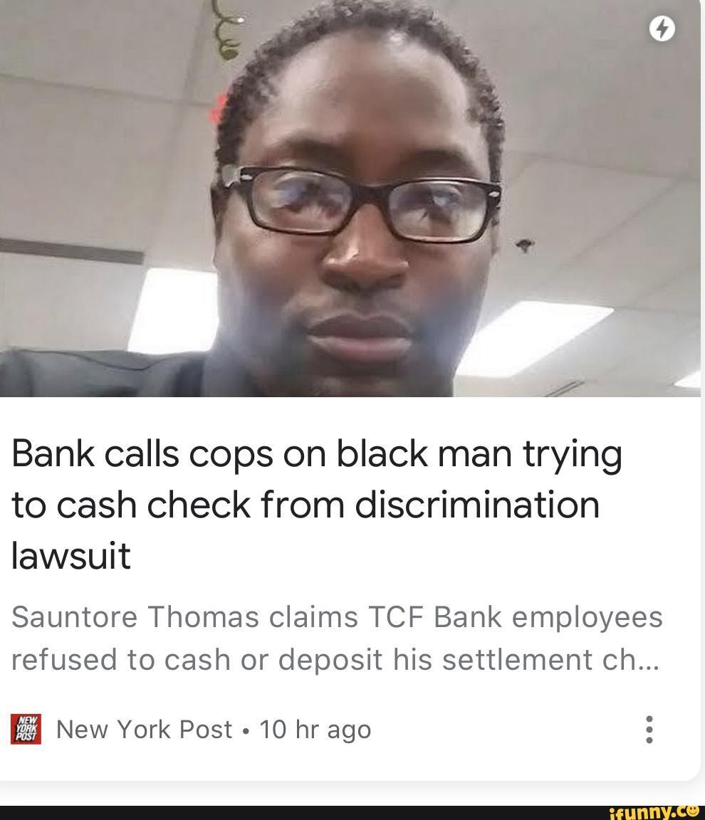 Bank calls cops on black man trying to cash check from discrimination