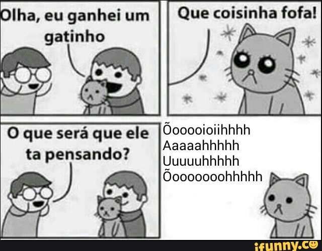 Olha, eu ganhei um
gatinho
O que será que ele
ta pensando?
Que coisinha fofa!
dooooioiihhhh
Aaaaahhhhh
Uuuuuhhhhh