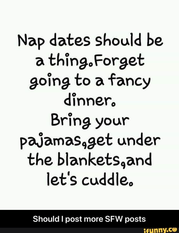 Nap Dates Should Be A Th n9 Forget Go hng To A Fancy Dinner Bring Your 