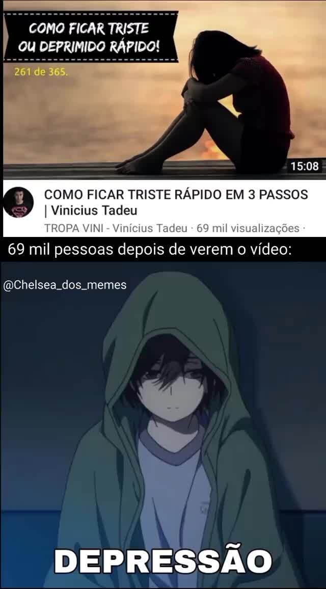 Depresão - Nos animes existem cenas: Tristes Muito tristes Extremamente  tristes Que te fazem chorar, Não podemos deixar ele Depressivas aqui Aro  soz BuCCiarati! - iFunny Brazil