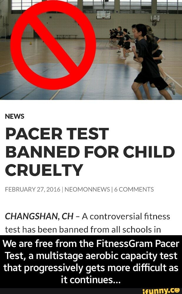 News Pacer Test Banned For Child Cruelty Changshan Ch A Controversial ﬁtness Test Has Been Banned From All Schools In We Are Free From The Fitnessgram Pacer Test A Multistage Aerobic