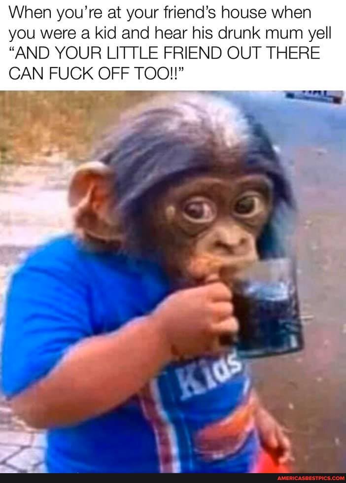 When you're at your friend's house when you were a kid and hear his drunk mum yell
"AND YOUR LITTLE FRIEND OUT THERE CAN FUCK OFF TOO!!"