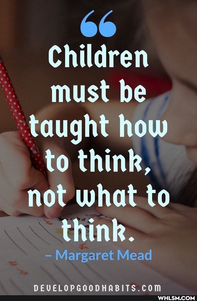 66
Children must be
taught how to think, not what to think.
- Margaret Mead
NCCHECINNRLRNANNHWARITC CHM