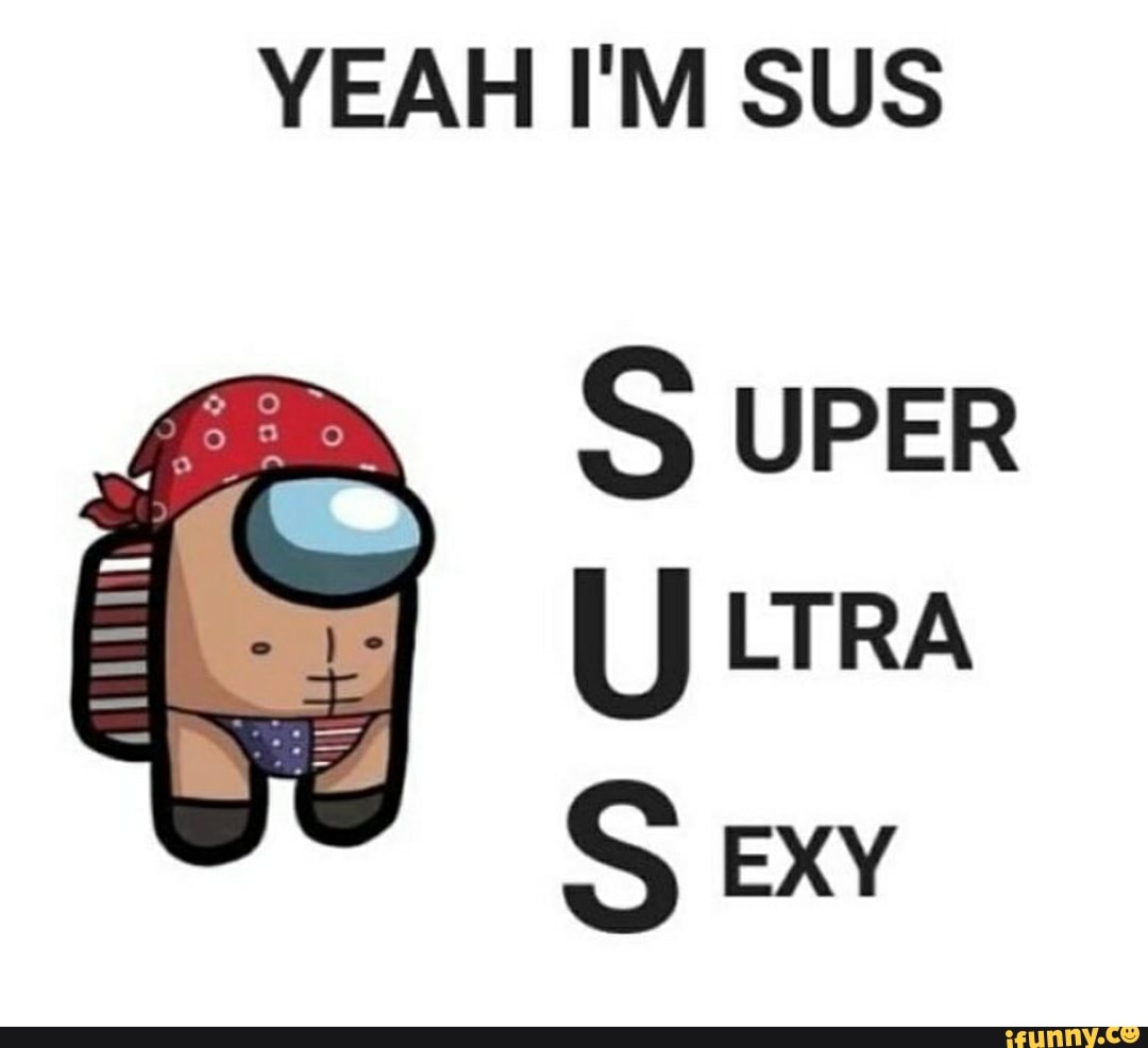 YEAH I'M SUS
SUPER