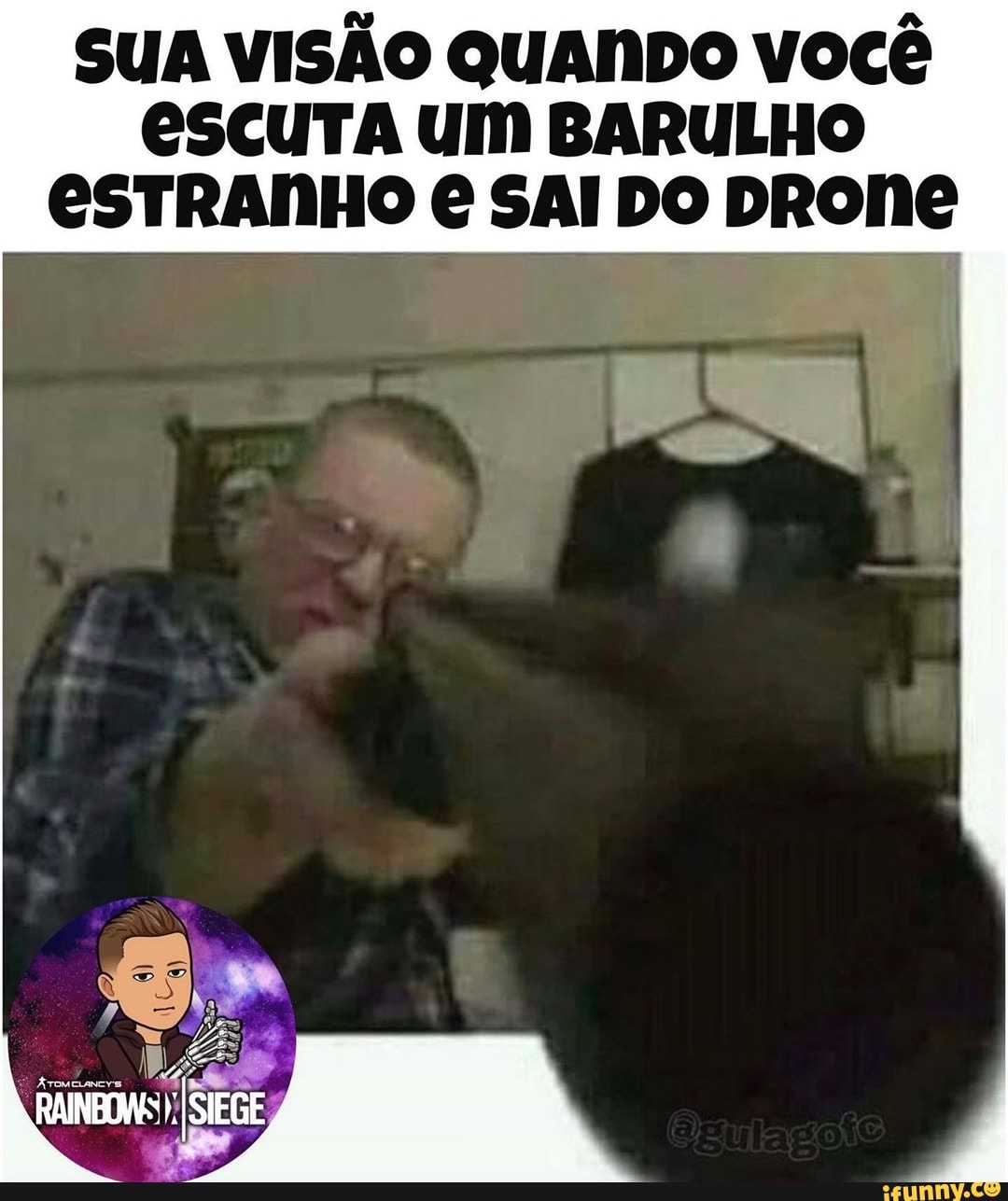 SUA VISÃO QUANDO você
eSCUTA UM BARULHO
ESTRANHO € SAI DO DRONE