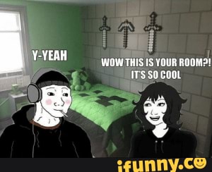 A Wholesome Meme For These Troubled Times Stay Safe Reddit Wow This Is Your Room Y Yeah