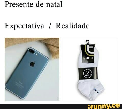 Presente de natal
Expectativa Realidade